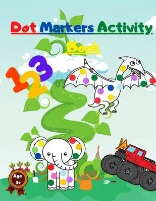 Dot Markers Activity Book: with Mighty Trucks Dinosaurs Animals and Numbers