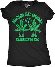 [Crazy Dog T-shirts] Womens Weed Be Good Together Funny T Shirts Sarcastic 420 Graphic Tee For Ladies
