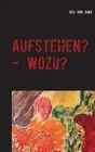 Aufstehen? - Wozu?: Vertrauen - Nothing else matters [German] by Sima, Gisi von