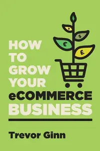 在飛比找誠品線上優惠-How to Grow your eCommerce Bus