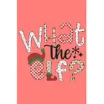 WHAT THE ELF: NOTEBOOK JOURNAL COMPOSITION BLANK LINED DIARY NOTEPAD 120 PAGES PAPERBACK WHITE SNOWFLAKE HOLIDAYS