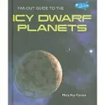 FAR-OUT GUIDE TO THE ICY DWARF PLANETS