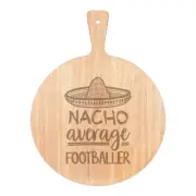 Nacho Average Footballer Pizza Board Paddle Wooden Best Soccer Awesome Funny