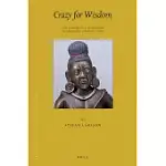 CRAZY FOR WISDOM: THE MAKING OF A MAD YOGIN IN FIFTEENTH-CENTURY TIBET