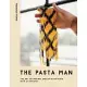 The Pasta Man: The Art of Making Spectacular Pasta - With 40 Recipes