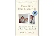 Three Girls from Bronzeville: A Uniquely American Memoir of Race, Fate, and Sisterhood - Dawn Turner