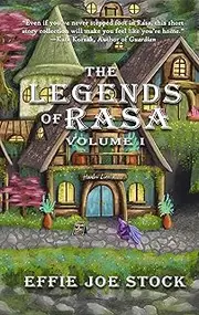 The Legends of Rasa, Vol. I: A Cozy, Slice-of-Life Fantasy Story Collection (The Legends of Rasa Volumes Book 1)