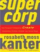 SuperCorp ─ How Vanguard Companies Create Innovation, Profits, Growth, and Social Good