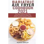 BARIATRIC AIR FRYER COOKBOOK 2021: THE LATEST DELICIOUS AIR FRYER RECIPES TO KEEP THE WEIGHT OFF BEFORE AND AFTER BARIATRIC SURGERY
