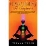 CHAKRA HEALING FOR BEGGINERS: LEARN HOW TO AWAKEN, BALANCE, HEAL, UNBLOCK YOUR 7 CHAKRAS, AND BOOST YOUR POSITIVE ENERGY THROUGH CHAKRA MEDITATION T