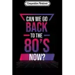 COMPOSITION NOTEBOOK: BACK TO THE 80S FUNNY 1980S VINTAGE VAPORWARE RETRO JOURNAL/NOTEBOOK BLANK LINED RULED 6X9 100 PAGES