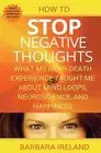 How To Stop Negative Thoughts: What My Near Death Experience Taught Me About Min