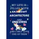 My Life Is Filled With Rainbows Architecture And Unicorns And I Only Love One Of Them: Perfect Gag Gift For A Lover Of Architecture - Blank Lined Note