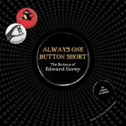 Always One Button Short: The Buttons of Edward Gorey by Jonas Ploeger (English)