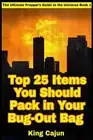 Top 25 Items You Should Pack in Your Bug-Out Bag by King Cajun (English) Paperba