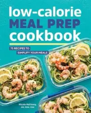 Low-Calorie Meal Prep Cookbook: 75 Recipes to Simplify Your Meals by Nicole Hall