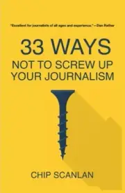 33 Ways Not To Screw Up Your Journalism by Scanlan, Chip [Paperback, 138 pages]