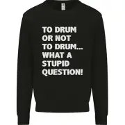 To Drum or Not to? What a Stupid Question Kids Sweatshirt Jumper
