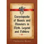 ENCYCLOPEDIA OF BEASTS AND MONSTERS IN MYTH, LEGEND AND FOLKLORE