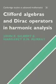 Clifford Algebras and Dirac Operators in Harmonic Analysis by John E. Gilbert (E