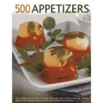 500 APPETIZERS: THE ULTIMATE COLLECTION OF FINGER FOOD AND FIRST COURSES, DIPS AND DIPPERS, SNACKS AND STARTERS, SHOWN IN OVER 5