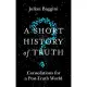 A Short History of Truth: Consolations for a Post-Truth World