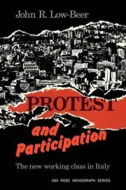 Protest and Participation: The New Working Class in Italy by John R. Low-Beer (E
