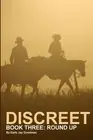 DISCREET - BOOK THREE: ROUND UP (DISCREET TRILOGY) (VOLUME By Earle Jay Goodman