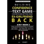 BUILDING CONFIDENCE, TEXT GAME, 3 SECRETS, AND GETTING YOUR EX-GIRLFRIEND BACK: HOW TO NEVER BE BORING IN TEXTING A WOMAN & THE BEST WAYS TO GET A GIR