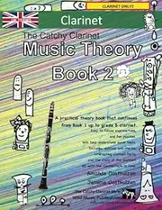 The Catchy Clarinet Music Theory Book 2 - UK Terms: A music theory book especially for clarinet players with easy to follow explanations, puzzles, and ... All you need to know for Grades 3-5 Clarinet.