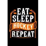 EAT SLEEP HOCKEY REPEAT: HOCKEY LOVER GIFT IDEAS, GIFTS FOR HOCKEY BOYS, HOCKEY GIFTS FOR MEN 6X9 JOURNAL GIFT NOTEBOOK WITH 125 LINED PAGES
