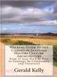 Walking Guide to the Camino De Santiago History Culture Architecture ― From St Jean Pied De Port to Santiago De Compostela and Finisterre