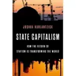 STATE CAPITALISM: HOW THE RETURN OF STATISM IS TRANSFORMING THE WORLD