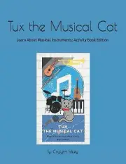 Tux The Musical Cat: Learn About Musical Instruments + Activity Book By Cayly...