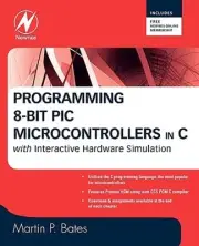 Programming 8-Bit PIC Microcontrollers in C: With Interactive Hardware by Bates