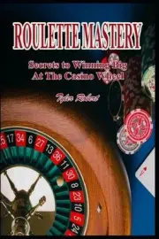 Roulette Mastery: Secrets to Winning Big at the Casino Wheel by Tyler Robert Pap