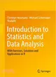Introduction to Statistics and Data Analysis ─ With Exercises, Solutions and Applications in R