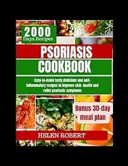 PSORIASIS COOKBOOK: Easy-to-make tasty,delicious and anti-inflammatory recipes to improve skin health and relief psoriasis symptoms.