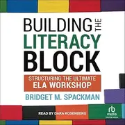 Building the Literacy Block: Structuring the Ultimate Ela Workshop