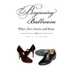 BEGINNING BALLROOM: WHYS, DOS, DON’TS, AND SHOES