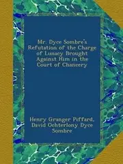 Mr. Dyce Sombre's Refutation of the Charge of Lunacy Brought Against Him in the Court of Chancery