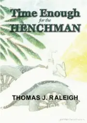 TIME ENOUGH FOR THE HENCHMAN By Thomas J. Raleigh **BRAND NEW**