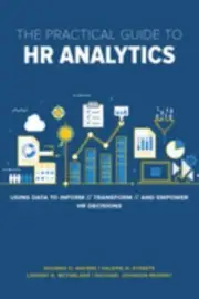 The Practical Guide to HR Analytics: Using Data to Inform, Transform, and Empow