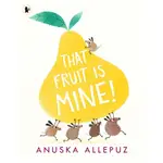 THAT FRUIT IS MINE!/ANUSKA ALLEPUZ【三民網路書店】