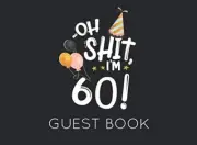 Oh Shit. I'm 60 Guest Book: Black and White Guest Book for 60th Birthday Party