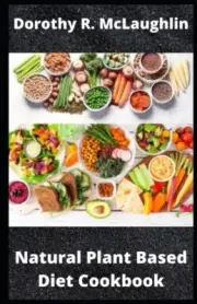 McLaughlin - Natural Plant Based Diet Cookbook Eating Right for Healt - N555z