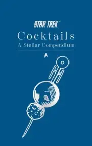 Star Trek Cocktails : A Stellar Compendium, Hardcover by Dakin, Glenn; Salmon...
