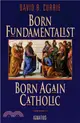 Born Fundamentalist, Born Again Catholic