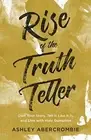 Rise of the Truth Teller: Own Your Story, Tell . Abercrombie<|
