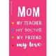 BEST MOM EVER My Teacher Doctor Friend My Love: Cute and Funny Blank Lined Notebook Great Gift for Mama